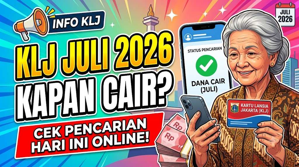 Info KLJ Bulan Juli 2026 Kapan Cair, Cek Pencairan KLJ Hari Ini Lewat Online